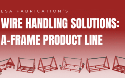 ESA Fabrication’s Wire Handling Solutions: A-Frame Product Line
