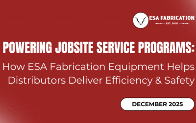 Powering Jobsite Service Programs: How ESA Fabrication Equipment Helps Distributors Deliver Efficiency and Safety